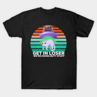 Get in loser were doing butt stuff T-Shirt